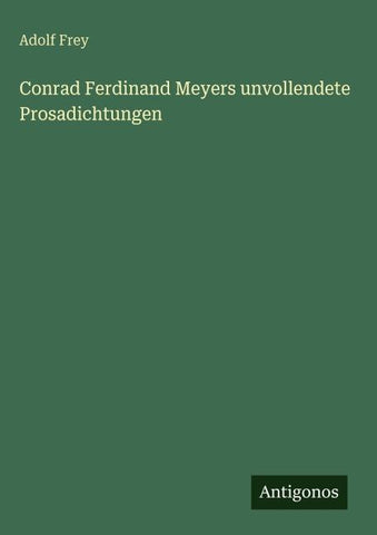 Conrad Ferdinand Meyers unvollendete Prosadichtungen