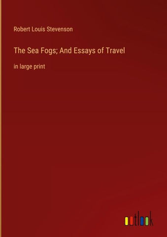 The Sea Fogs; And Essays of Travel