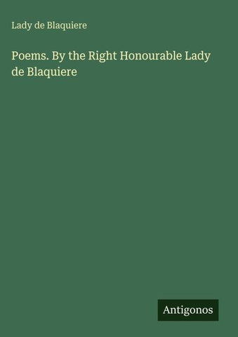 Poems. By the Right Honourable Lady de Blaquiere