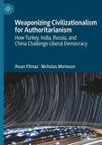 Weaponizing Civilizationalism for Authoritarianism
