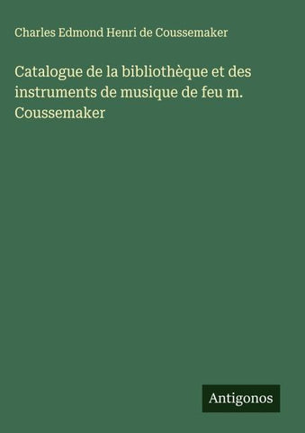 Catalogue de la bibliothèque et des instruments de musique de feu m. Coussemaker