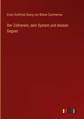 Der Zollverein, sein System und dessen Gegner