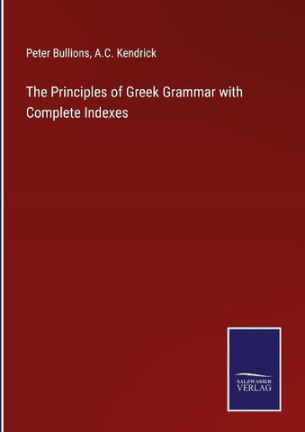 The Principles of Greek Grammar with Complete Indexes