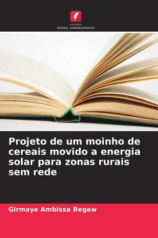 Projeto de um moinho de cereais movido a energia solar para zonas rurais sem rede