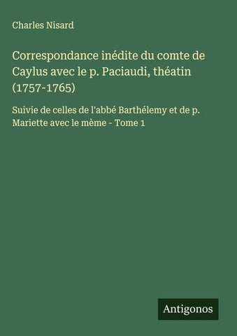 Correspondance inédite du comte de Caylus avec le p. Paciaudi, théatin (1757-1765)