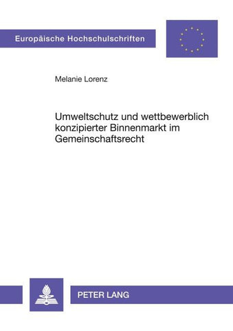 Umweltschutz und wettbewerblich konzipierter Binnenmarkt im Gemeinschaftsrecht