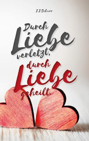 Durch Liebe verletzt, durch Liebe geheilt