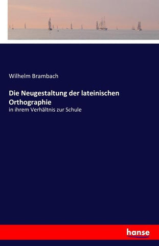Die Neugestaltung der lateinischen Orthographie