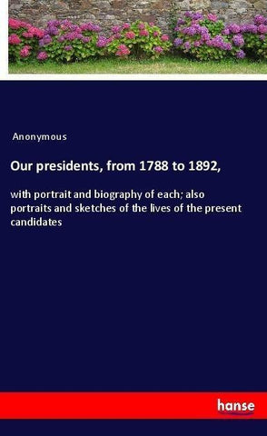 Our presidents, from 1788 to 1892,