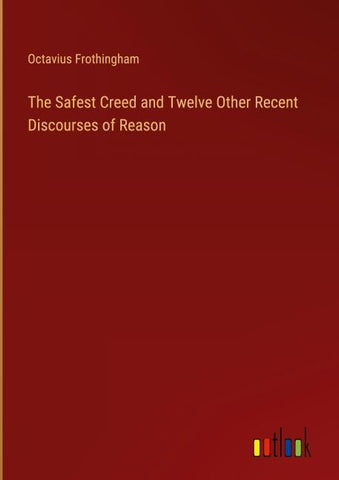The Safest Creed and Twelve Other Recent Discourses of Reason