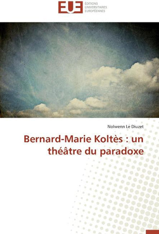 Bernard-Marie Koltès : un théâtre du paradoxe