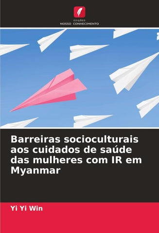 Barreiras socioculturais aos cuidados de saúde das mulheres com IR em Myanmar