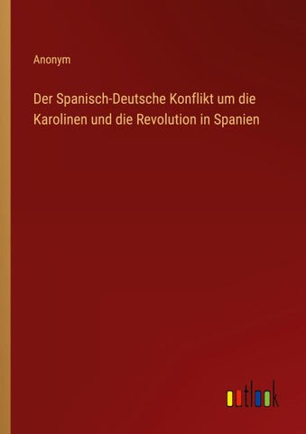 Der Spanisch-Deutsche Konflikt um die Karolinen und die Revolution in Spanien