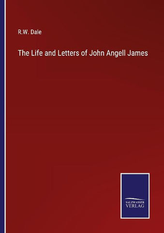 The Life and Letters of John Angell James