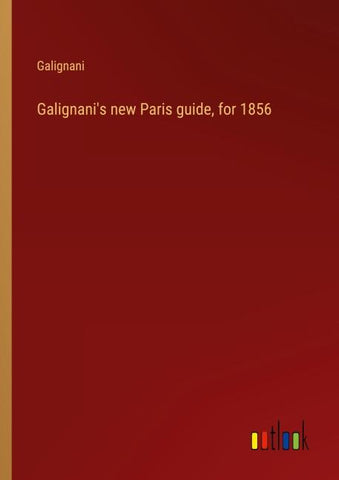 Galignani's new Paris guide, for 1856