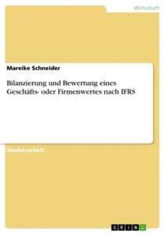 Bilanzierung und Bewertung eines Geschäfts- oder Firmenwertes nach IFRS