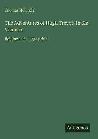The Adventures of Hugh Trevor; In Six Volumes