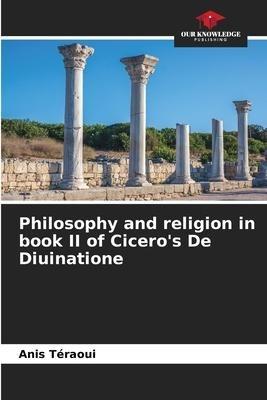 Philosophy and religion in book II of Cicero's De Diuinatione