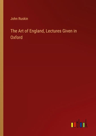 The Art of England, Lectures Given in Oxford