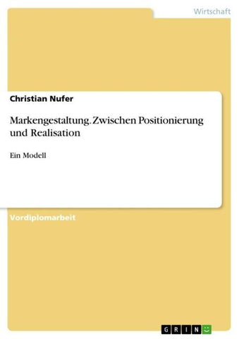 Markengestaltung. Zwischen Positionierung und Realisation