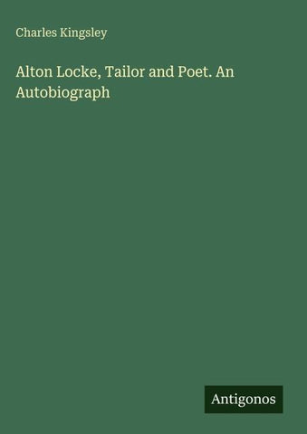 Alton Locke, Tailor and Poet. An Autobiograph
