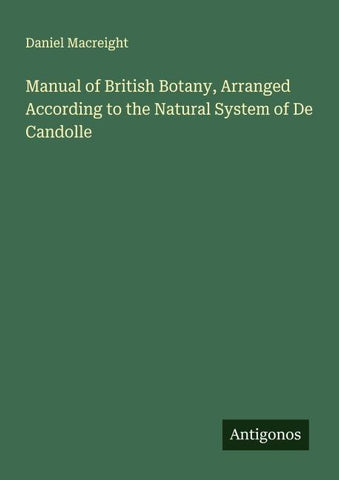 Manual of British Botany, Arranged According to the Natural System of De Candolle