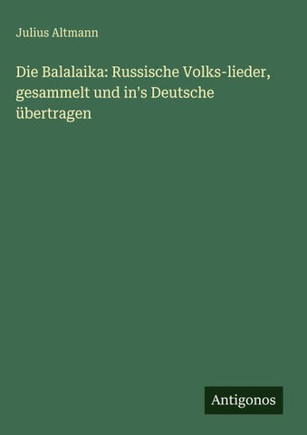 Die Balalaika: Russische Volks-lieder, gesammelt und in's Deutsche übertragen