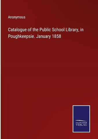 Catalogue of the Public School Library, in Poughkeepsie. January 1858