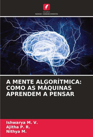 A MENTE ALGORÍTMICA: COMO AS MÁQUINAS APRENDEM A PENSAR
