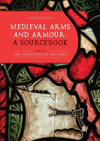 Medieval Arms and Armour: a Sourcebook. Volume I