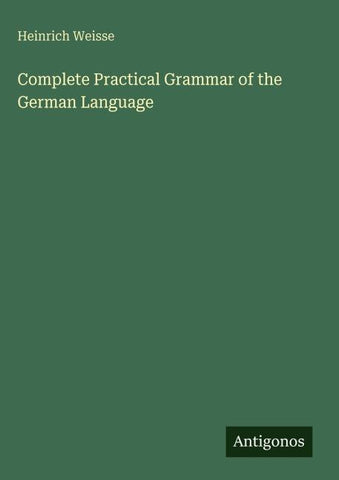 Complete Practical Grammar of the German Language