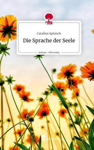 Die Sprache der Seele. Life is a Story - story.one