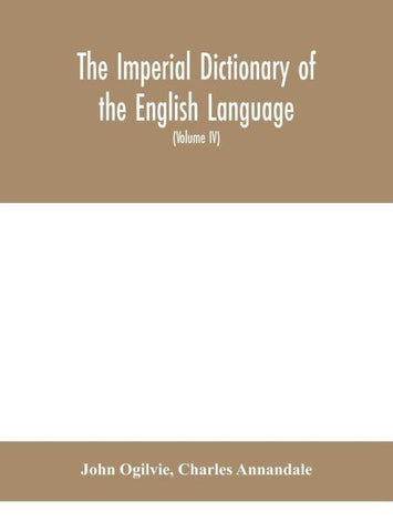 The Imperial Dictionary Of The English Language