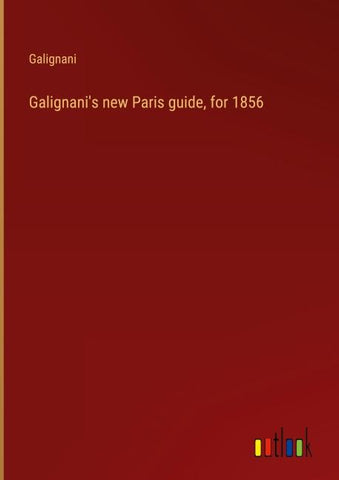 Galignani's new Paris guide, for 1856