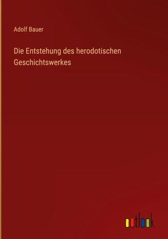Die Entstehung des herodotischen Geschichtswerkes