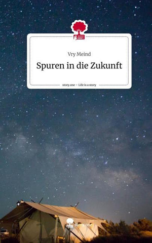 Spuren in die Zukunft. Life is a Story - story.one
