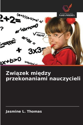 Zwi¿zek mi¿dzy przekonaniami nauczycieli