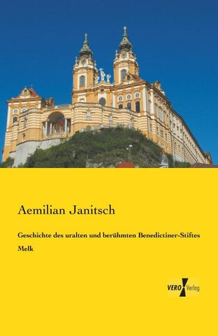 Geschichte des uralten und berühmten Benedictiner-Stiftes Melk