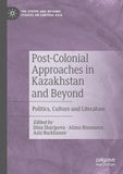 Post-Colonial Approaches in Kazakhstan and Beyond