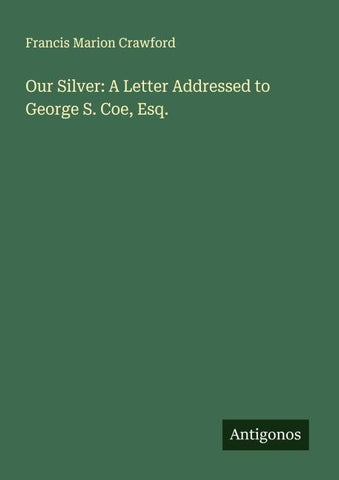 Our Silver: A Letter Addressed to George S. Coe, Esq.