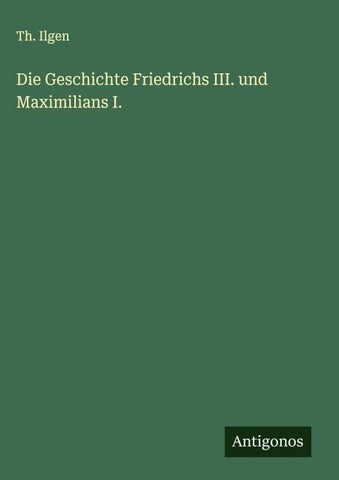Die Geschichte Friedrichs III. und Maximilians I.