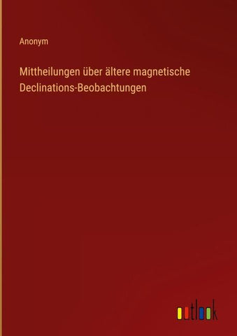 Mittheilungen über ältere magnetische Declinations-Beobachtungen