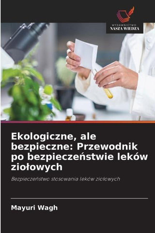 Ekologiczne, ale bezpieczne: Przewodnik po bezpiecze¿stwie leków zio¿owych