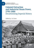 Colonial Extraction and Industrial Steam Power, 1790–1880
