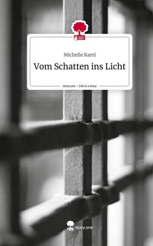 Vom Schatten ins Licht. Life is a Story - story.one