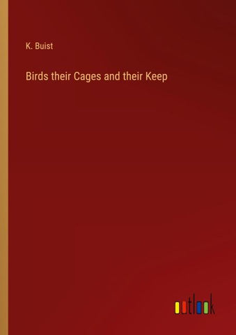 Birds their Cages and their Keep