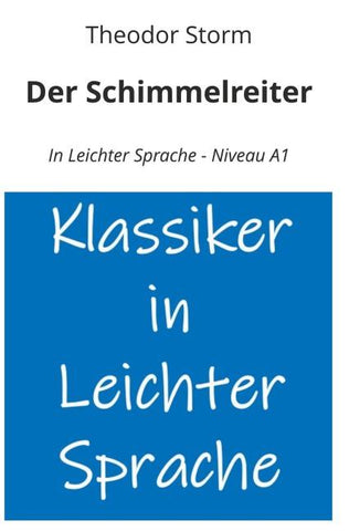 Der Schimmelreiter: In Leichter Sprache - Niveau A1