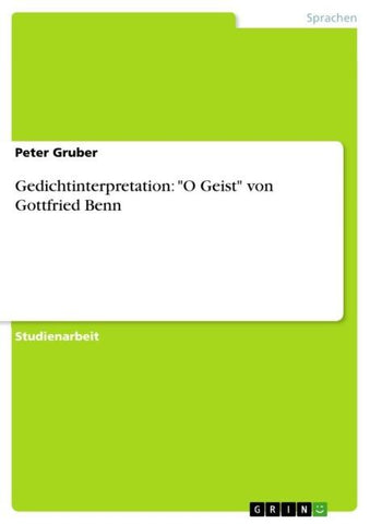 Gedichtinterpretation: "O Geist" von Gottfried Benn