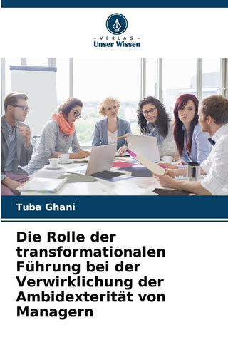 Die Rolle der transformationalen Führung bei der Verwirklichung der Ambidexterität von Managern
