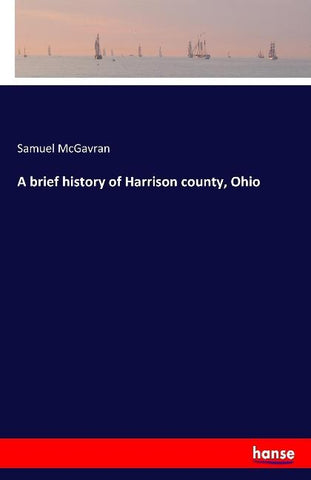 A brief history of Harrison county, Ohio